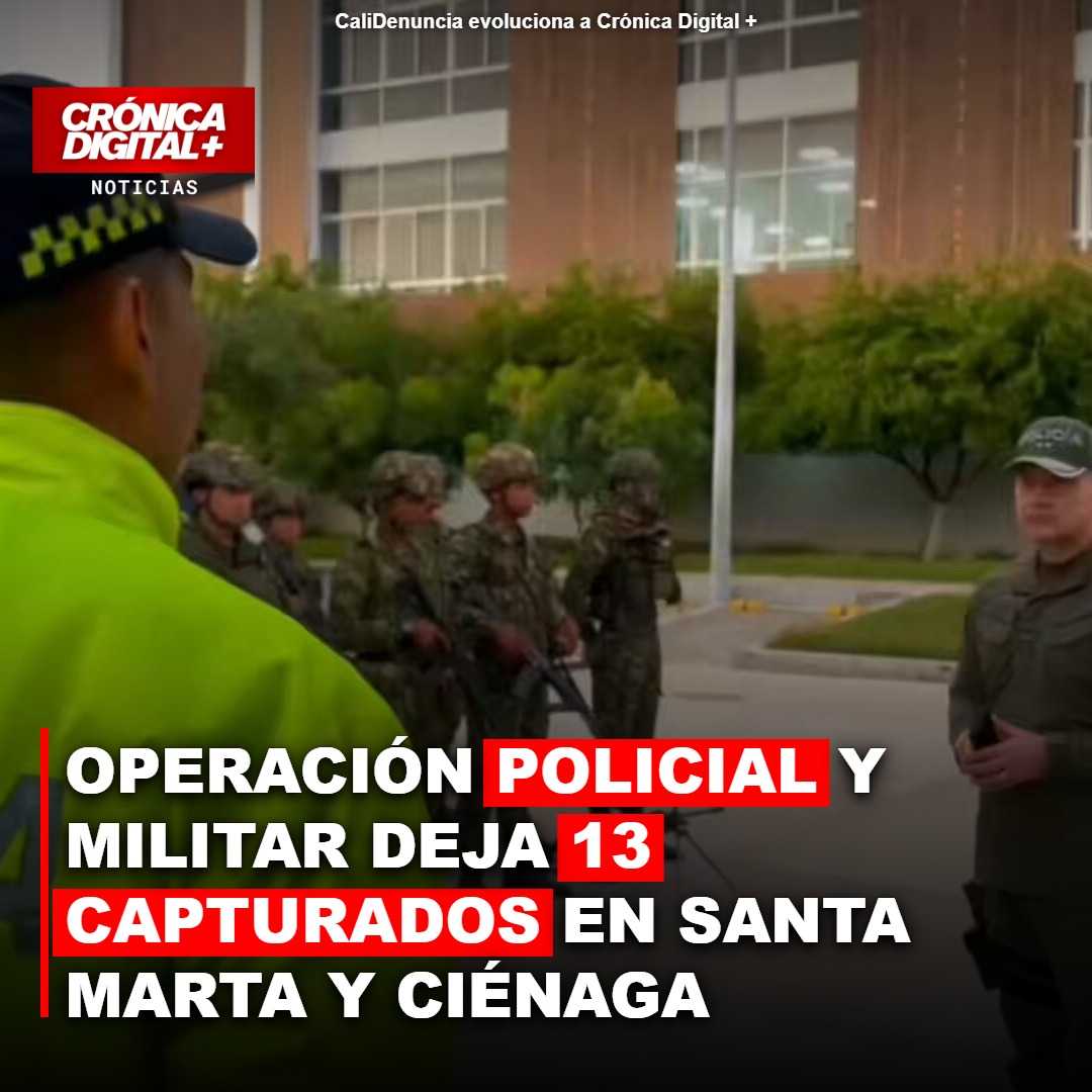 Operación policial y militar deja 13 Capturados en Santa Marta y Ciénaga