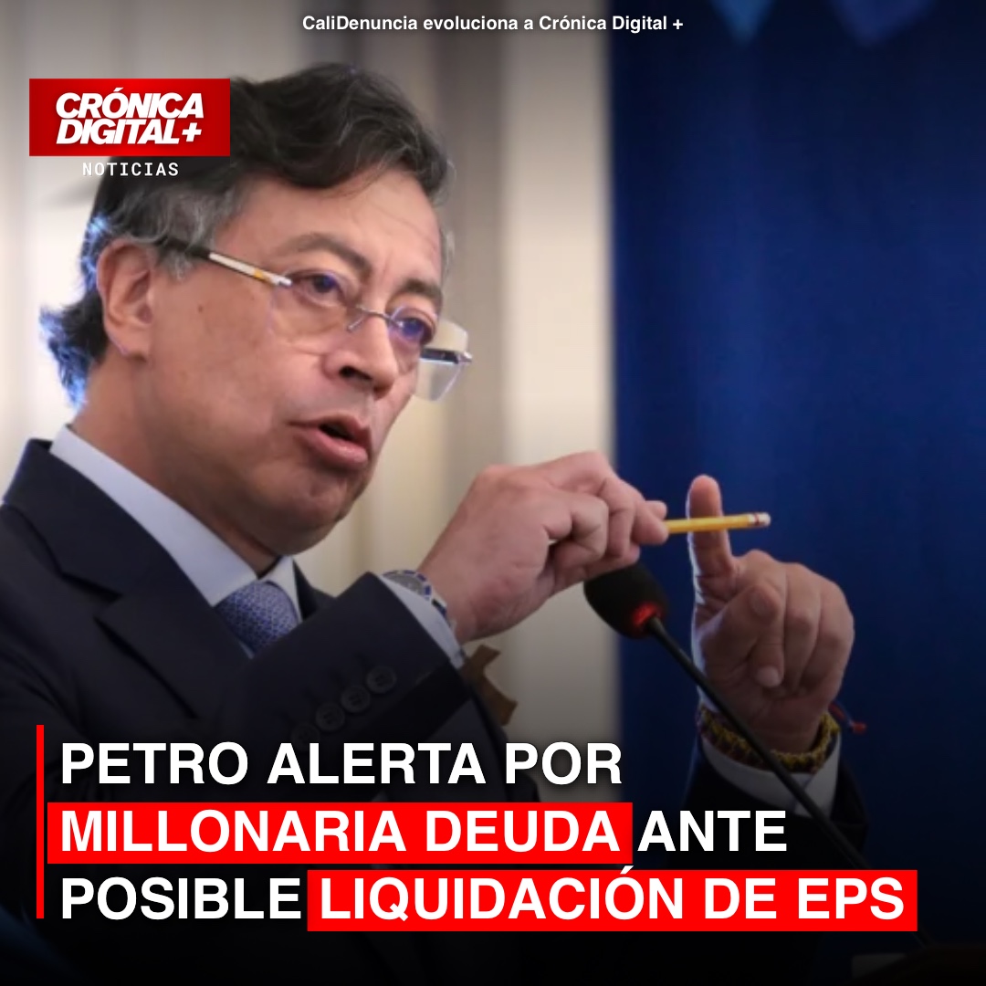 Petro alerta sobre millonaria deuda EPS ante posible liquidación: un riesgo latente