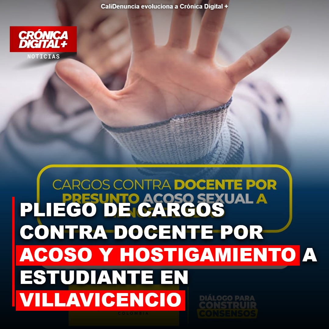 Pliego de cargos contra docente por acoso y hostigamiento a estudiante en Villavicencio