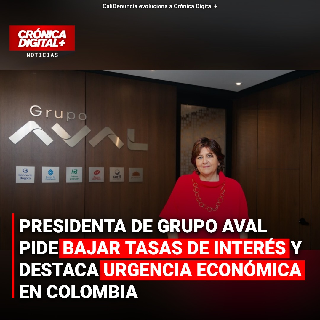 Presidenta de Grupo Aval urge bajar tasas de interés por urgencia económica