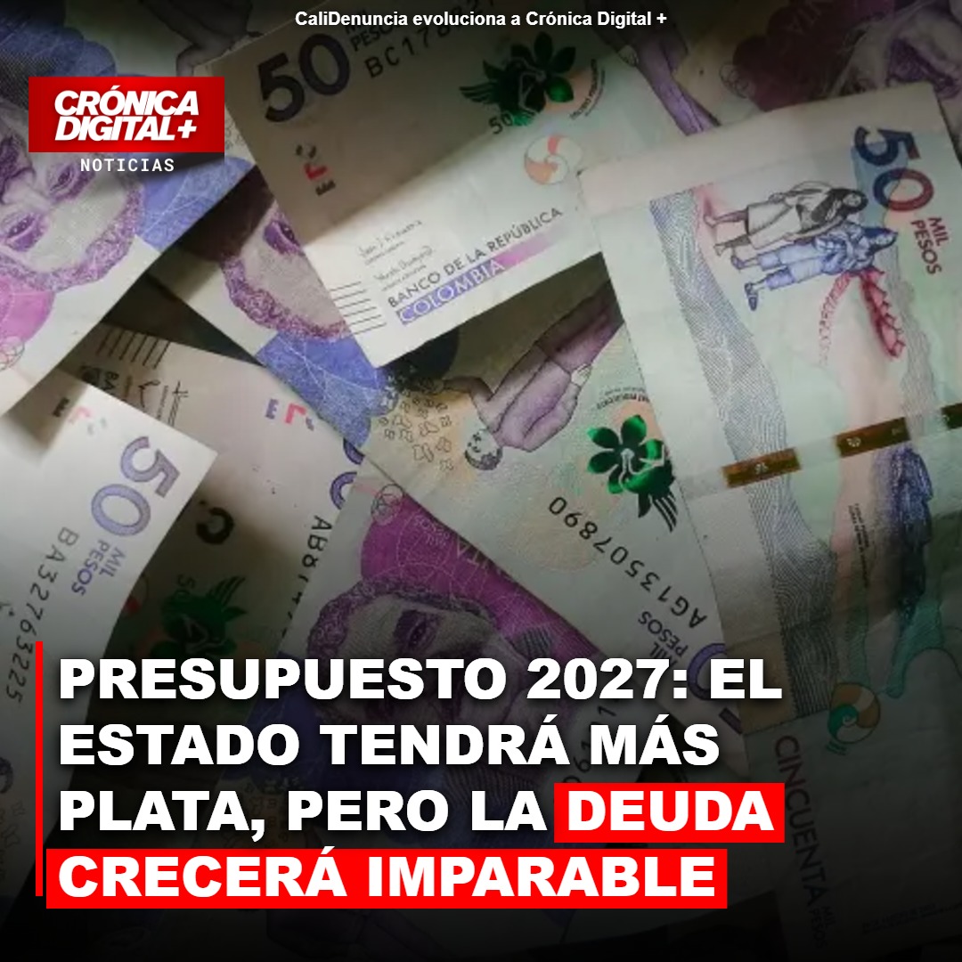 Presupuesto 2027: Colombia enfrenta deuda creciente y menor inversión