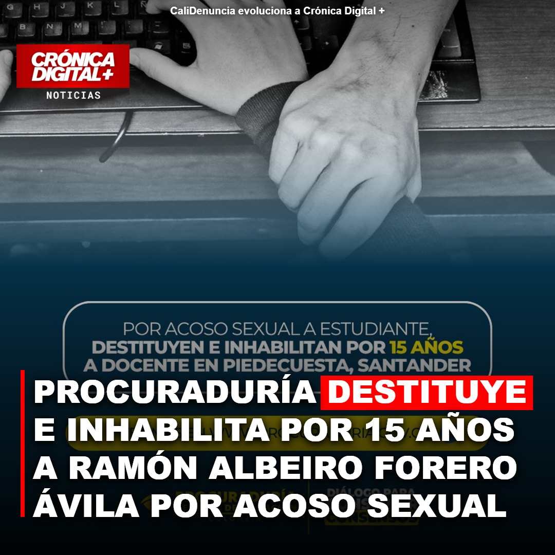 Procuraduría destituye e inhabilita por 15 años a Ramón Albeiro Forero Ávila por acoso sexual