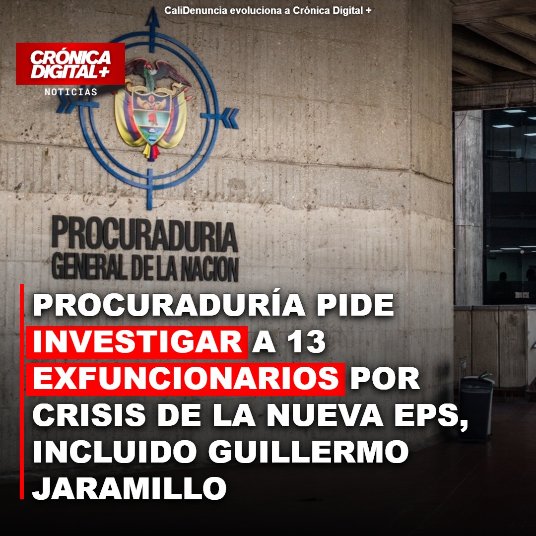 Procuraduría Pide Investigar 13 Exfuncionarios por Crisis Nueva EPS