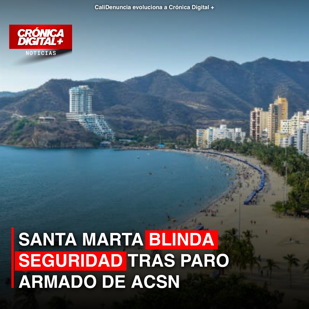 Santa Marta refuerza seguridad tras paro armado de ACSN