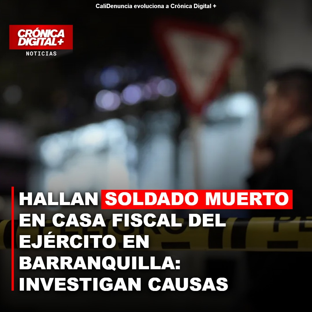 Soldado aparece muerto con impacto de bala en casa fiscal de Barranquilla