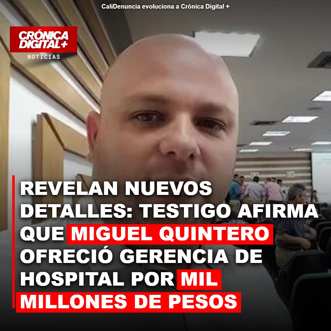 Testigo acusa a Miguel Quintero de pedir mil millones por gerencia de hospital