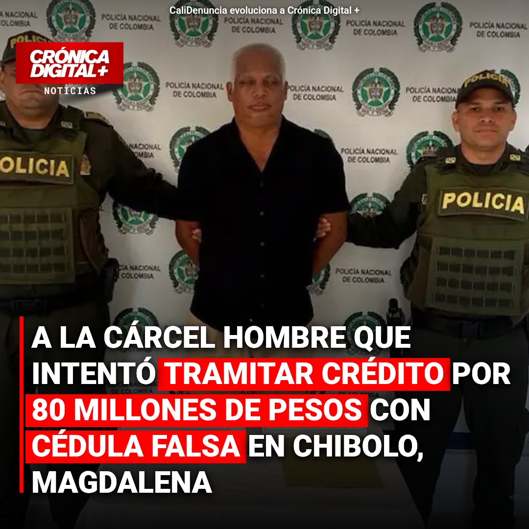 A la cárcel hombre que intentó tramitar crédito por 80 millones de pesos con cédula falsa en Chibolo