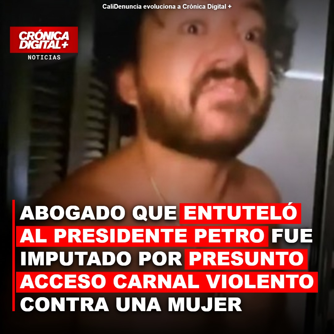 Abogado que entutelaba al presidente Petro fue imputado por presunto acceso carnal violento contra una mujer