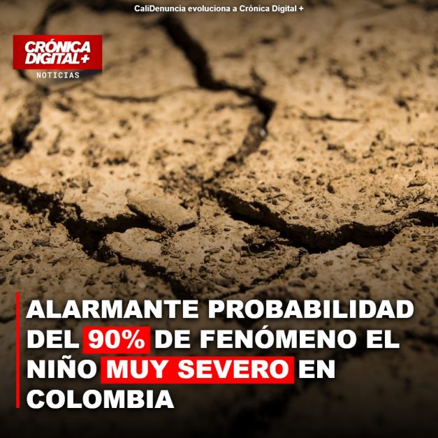 Alarmante probabilidad del 90% de fenómeno el Niño muy severo en Colombia