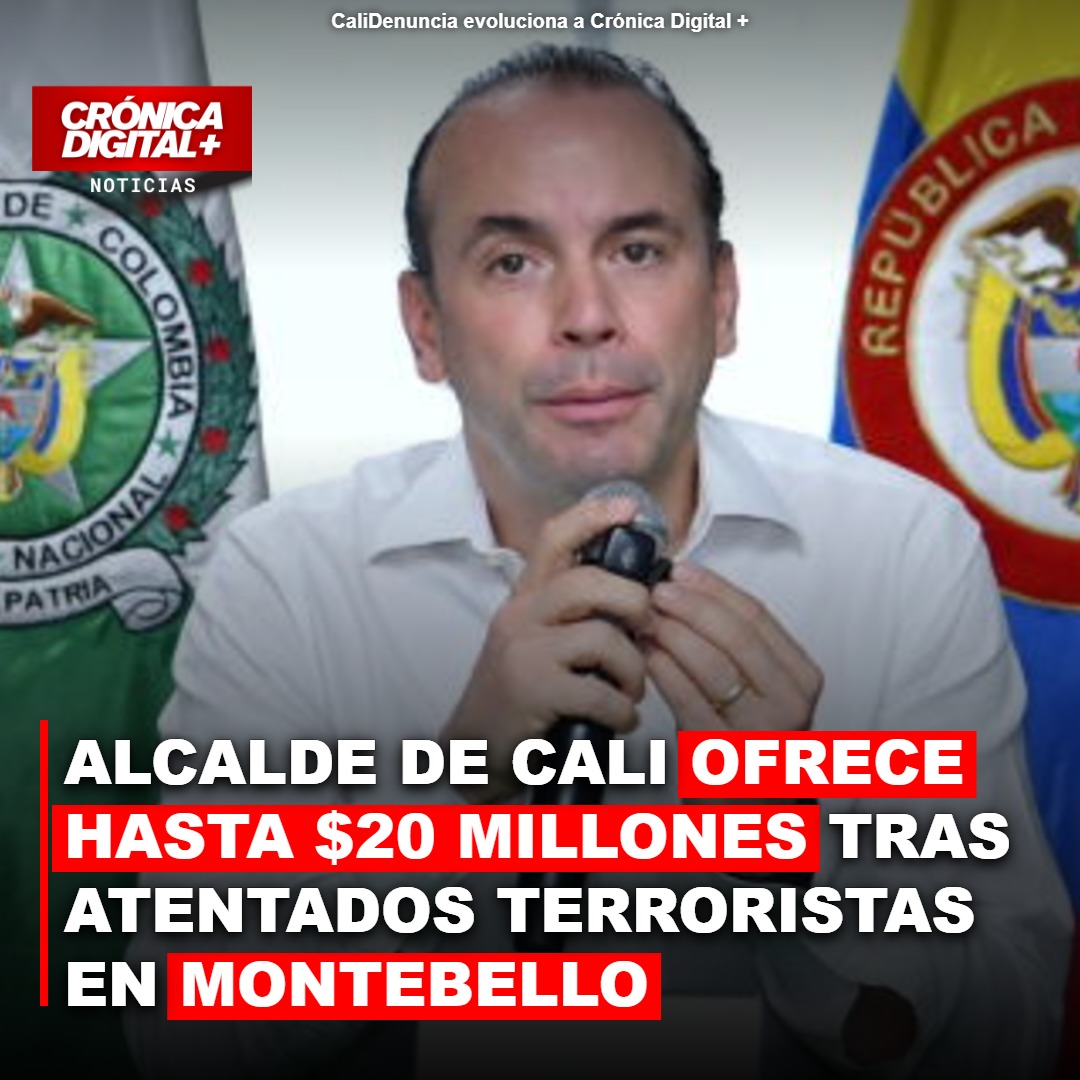 Alcalde de Cali ofrece hasta $20 millones Tras atentados terroristas en Montebello