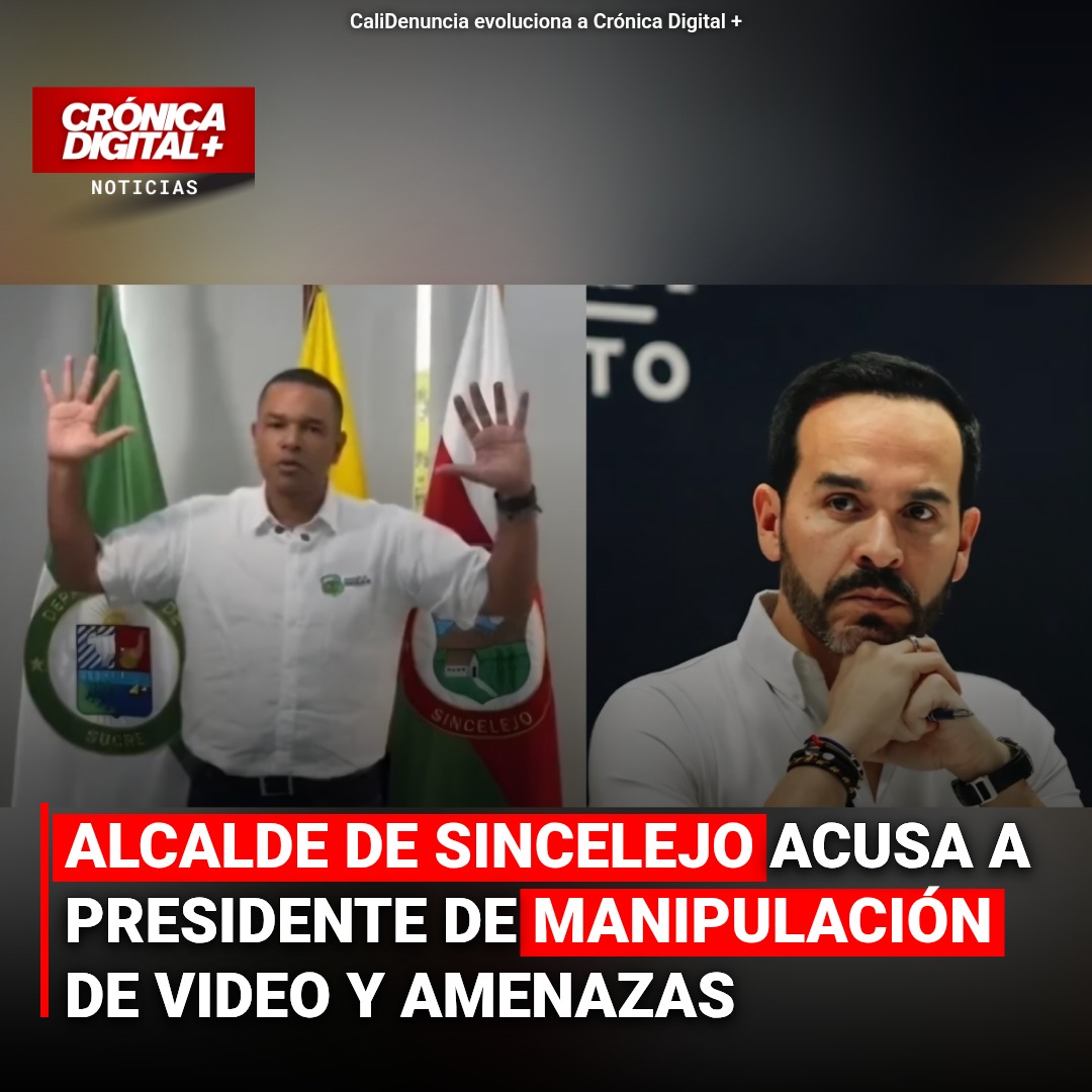 Alcalde de Sincelejo acusa a presidente de manipulación de video y amenazas
