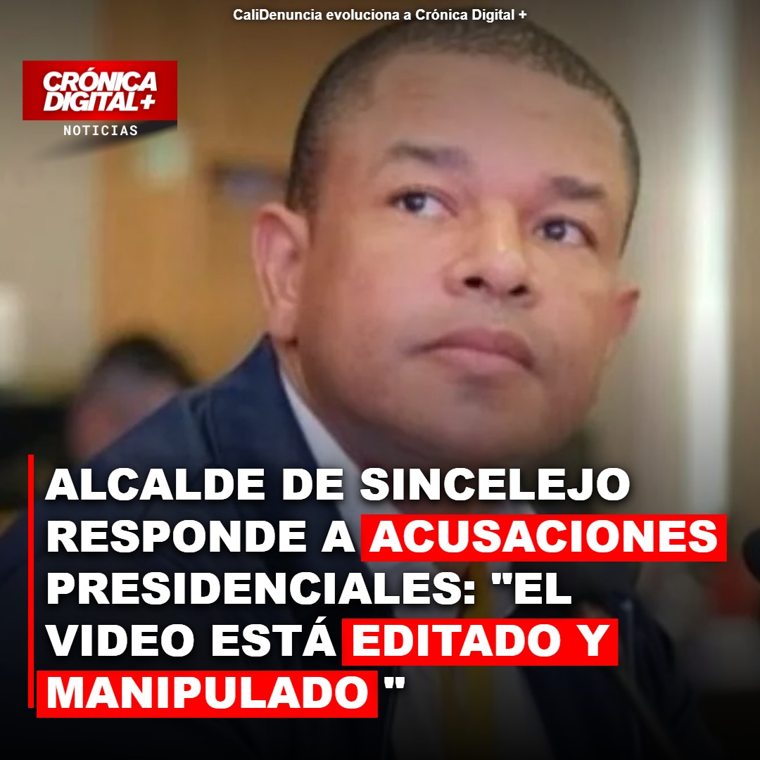 Alcalde de Sincelejo denuncia manipulación de video presidencial