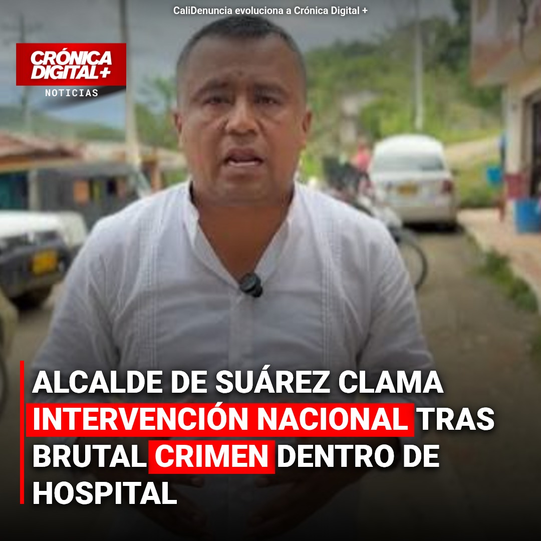 Alcalde de Suárez clama intervención Nacional Tras brutal crimen dentro de hospital
