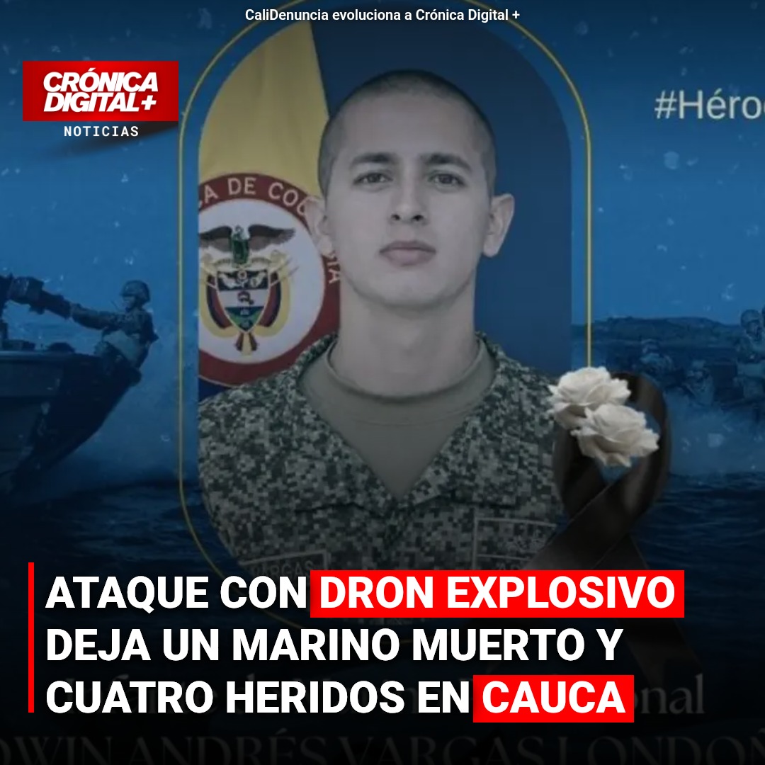 Ataque con dron explosivo deja un marino muerto y cuatro heridos en Cauca