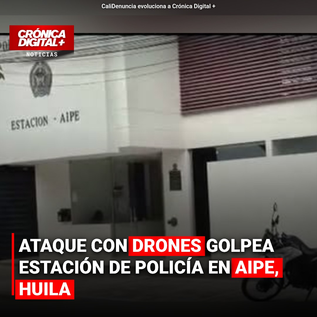 Ataque con drones golpea Estación de Policía en Aipe, Huila
