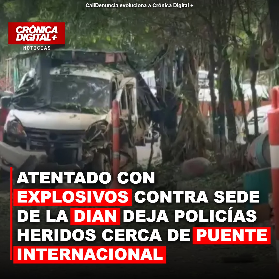 Ataque con explosivos contra sede de la DIAN deja policías heridos