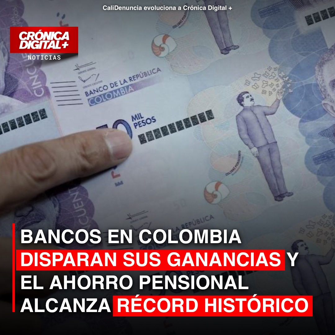 Bancos en Colombia disparan sus ganancias y el ahorro pensional alcanza récord histórico