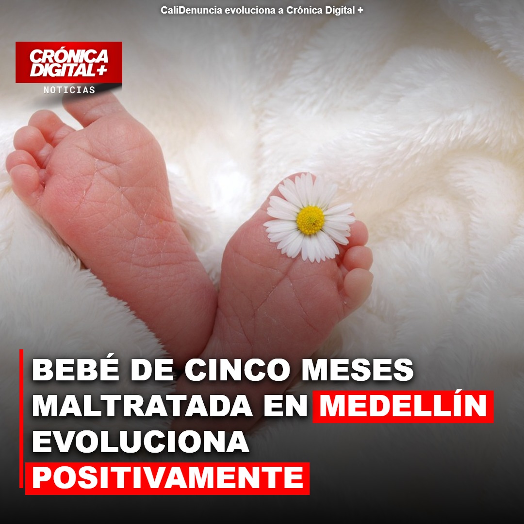 Bebé de cinco meses maltratada en Medellín evoluciona positivamente