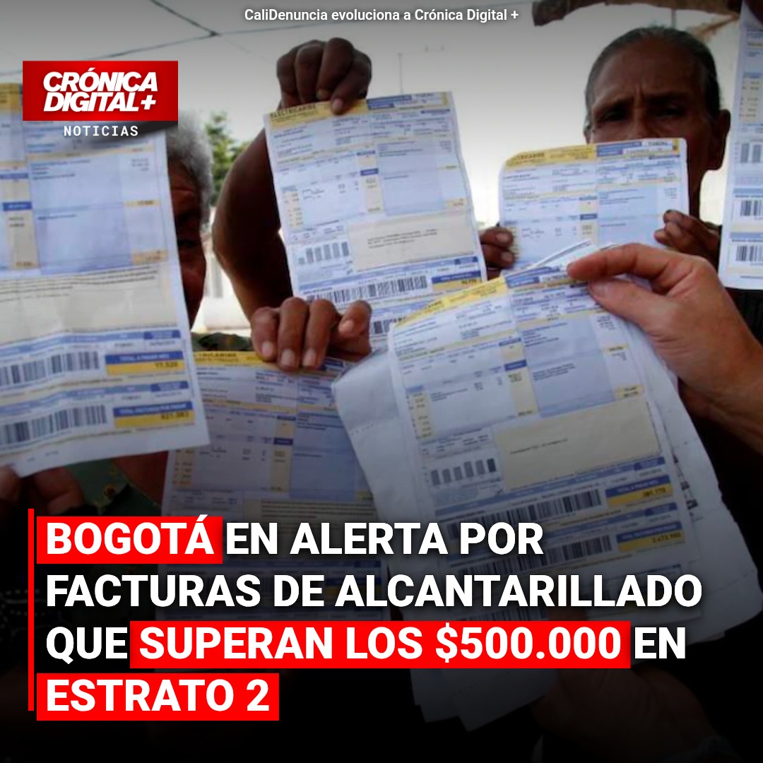 Bogotá en alerta por facturas de alcantarillado que superan los $500.000 en estrato 2