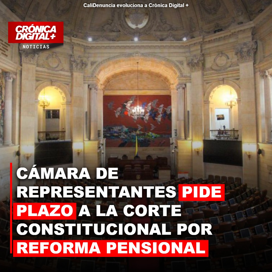 Cámara de Representantes pide plazo a la Corte Constitucional por Reforma pensional