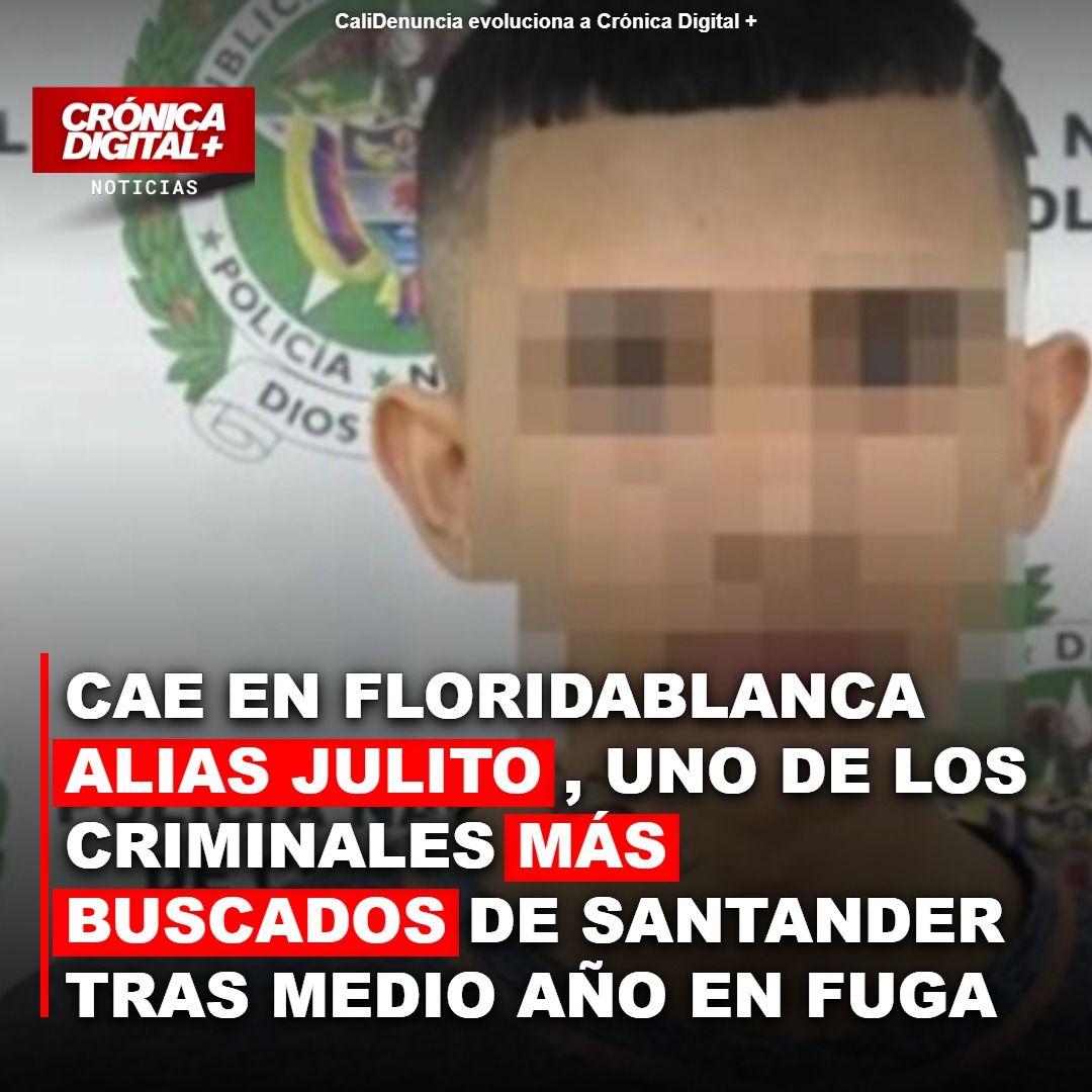 Cae en Floridablanca Alias Julito, uno de los criminales Más buscados de Santander tras medio año en fuga