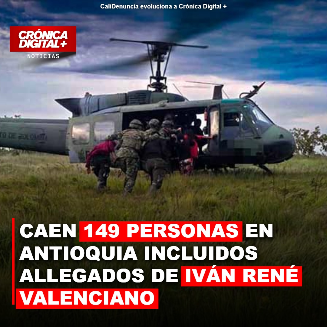 Caen 149 personas en Antioquia incluidos allegados de Iván René Valenciano