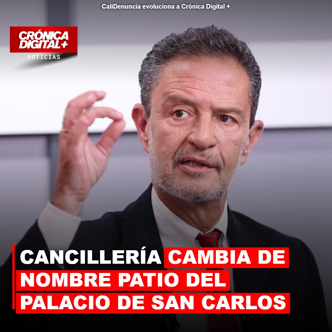 Cancillería cambia de nombre Patio del palacio de san carlos en Medio de pugna cultural