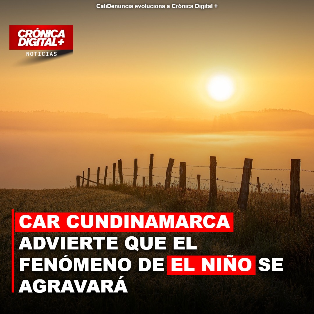 CAR Cundinamarca advierte que el fenómeno de el Niño se agravará entre diciembre y febrero
