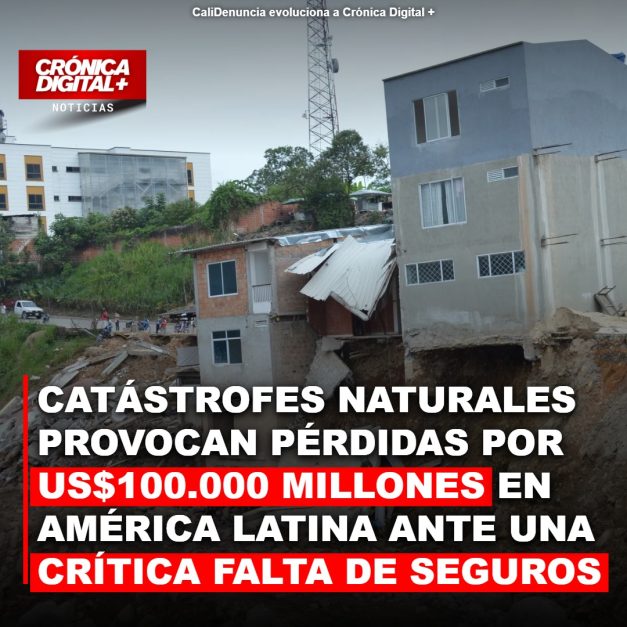 Catástrofes naturales provocan pérdidas por US$100.000 millones en América Latina ante una crítica falta de seguros