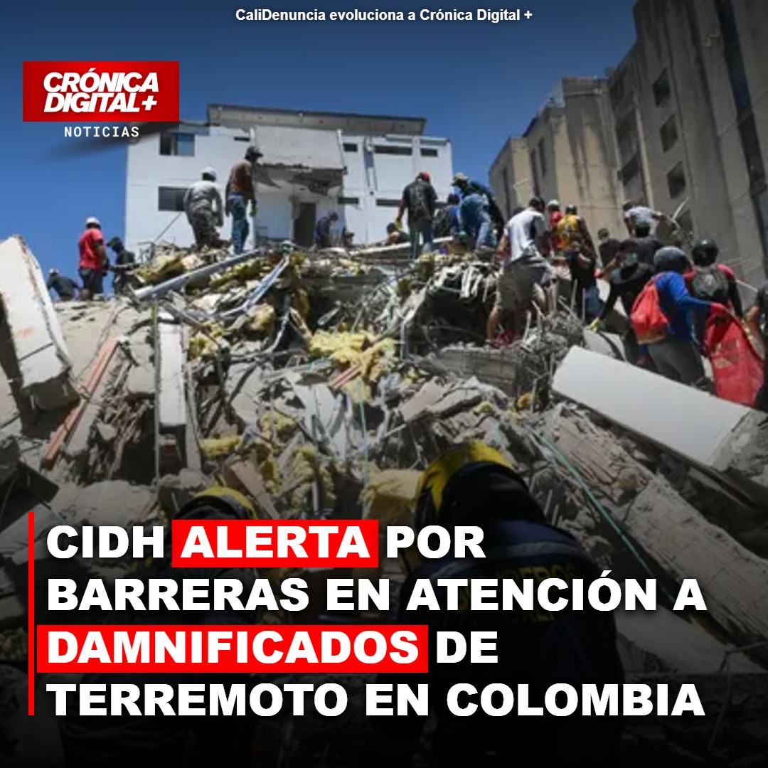 CIDH alerta por barreras en atención a damnificados de Terremoto en Colombia