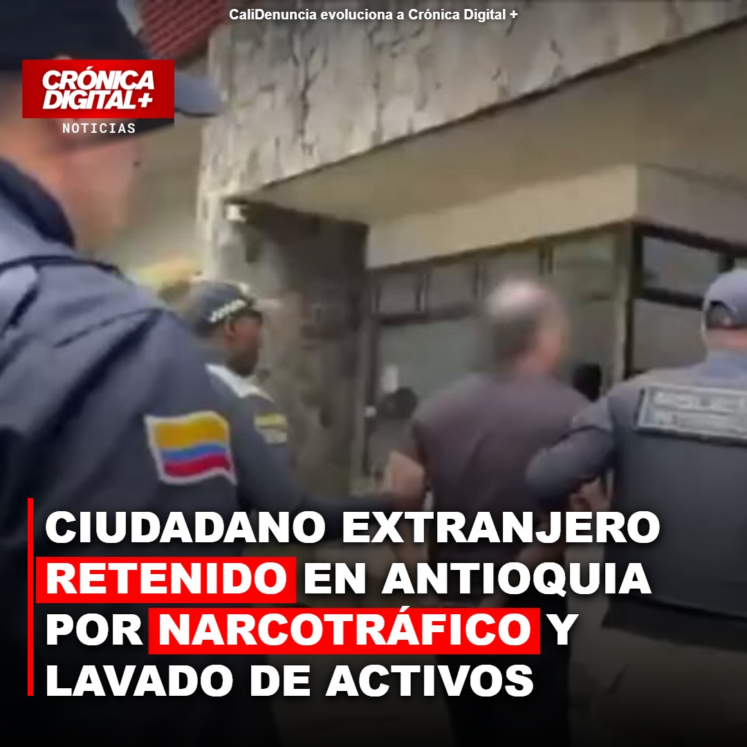 Ciudadano extranjero Retenido en Antioquia por narcotráfico y lavado de activos