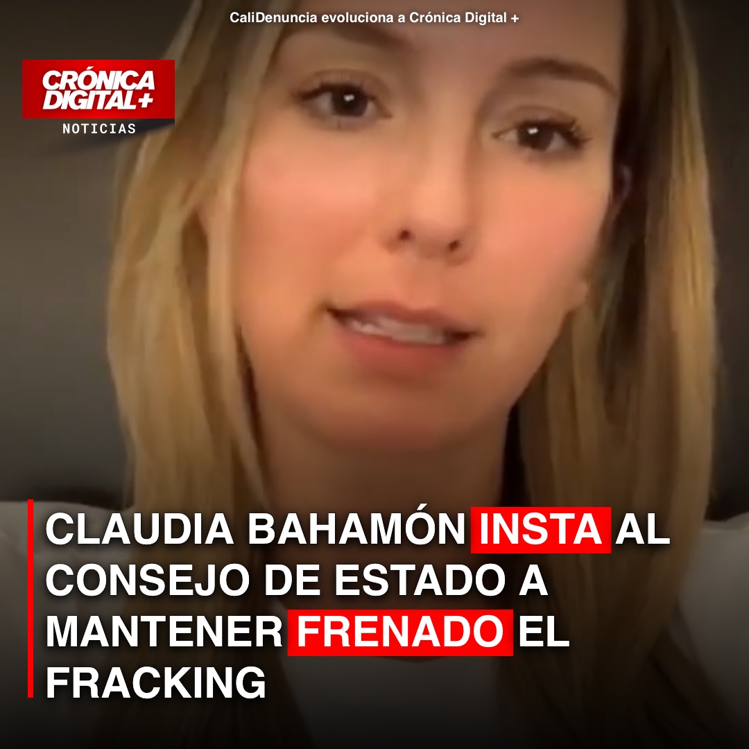 Claudia Bahamón urge al Consejo de Estado mantener freno al fracking