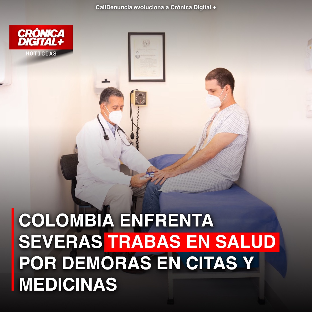 Colombia enfrenta severas trabas en salud por demoras en citas y medicinas