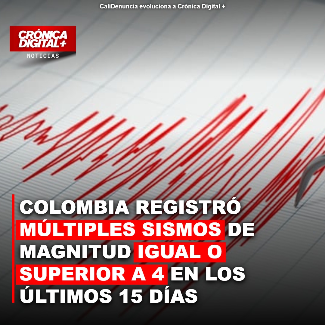 Colombia registró múltiples sismos de magnitud igual o superior a 4 en los últimos 15 días