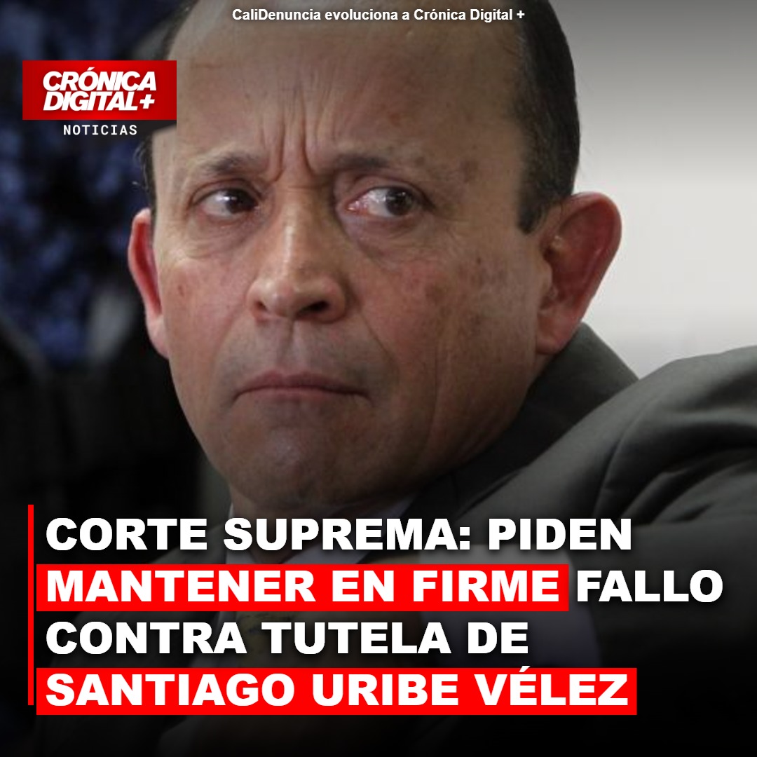 Corte Suprema: piden mantener en firme fallo contra tutela de Santiago Uribe Vélez