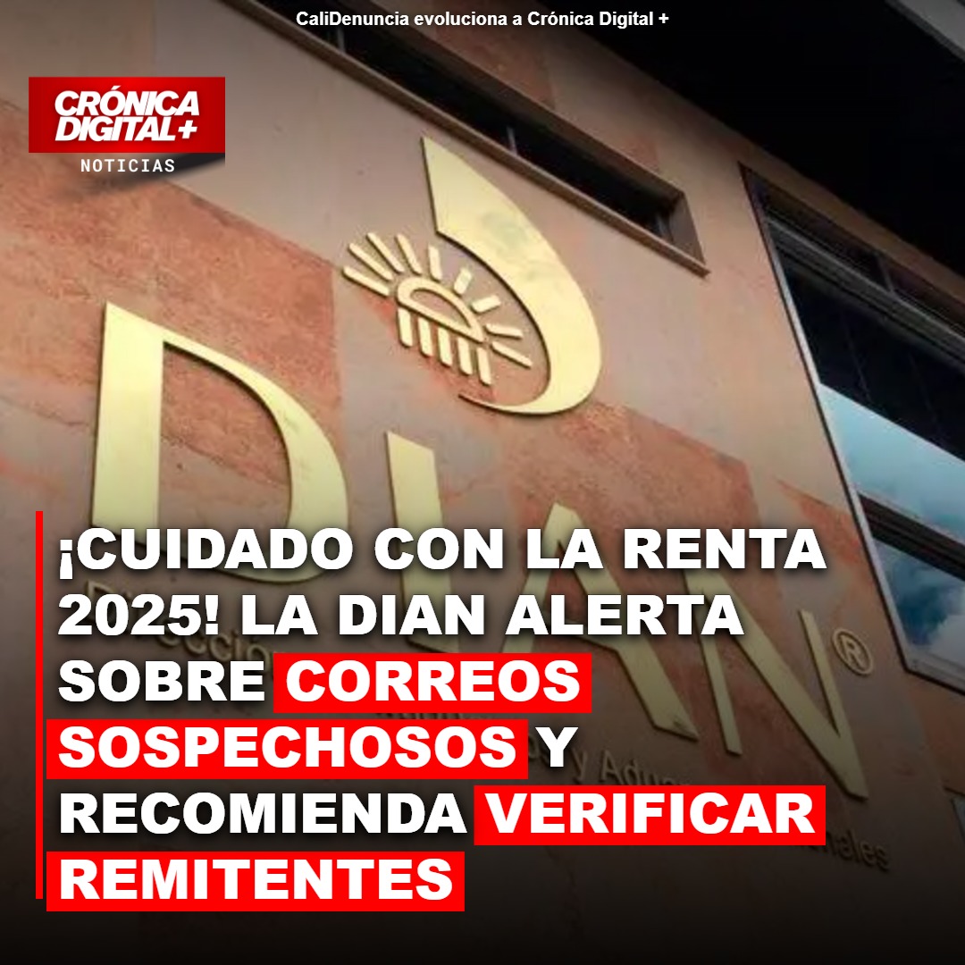 ¡Cuidado con la Renta 2025! la DIAN alerta sobre correos sospechosos y recomienda verificar Remitentes