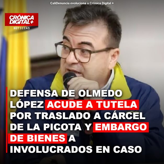 Defensa de Olmedo López acude a tutela por traslado a cárcel de la Picota y embargo de bienes a involucrados en Caso UNGRD