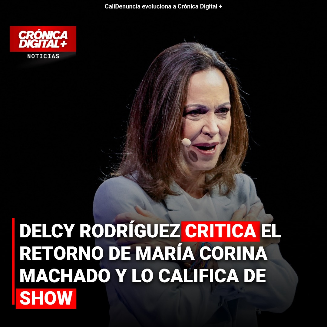 Delcy Rodríguez critica el retorno de María Corina Machado y lo califica de show