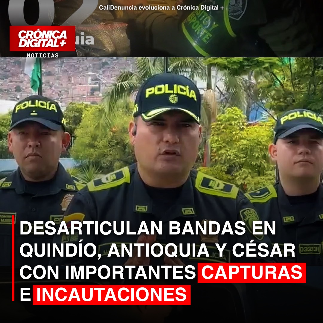 Desarticulan bandas en Quindío, Antioquia y César con importantes capturas e incautaciones
