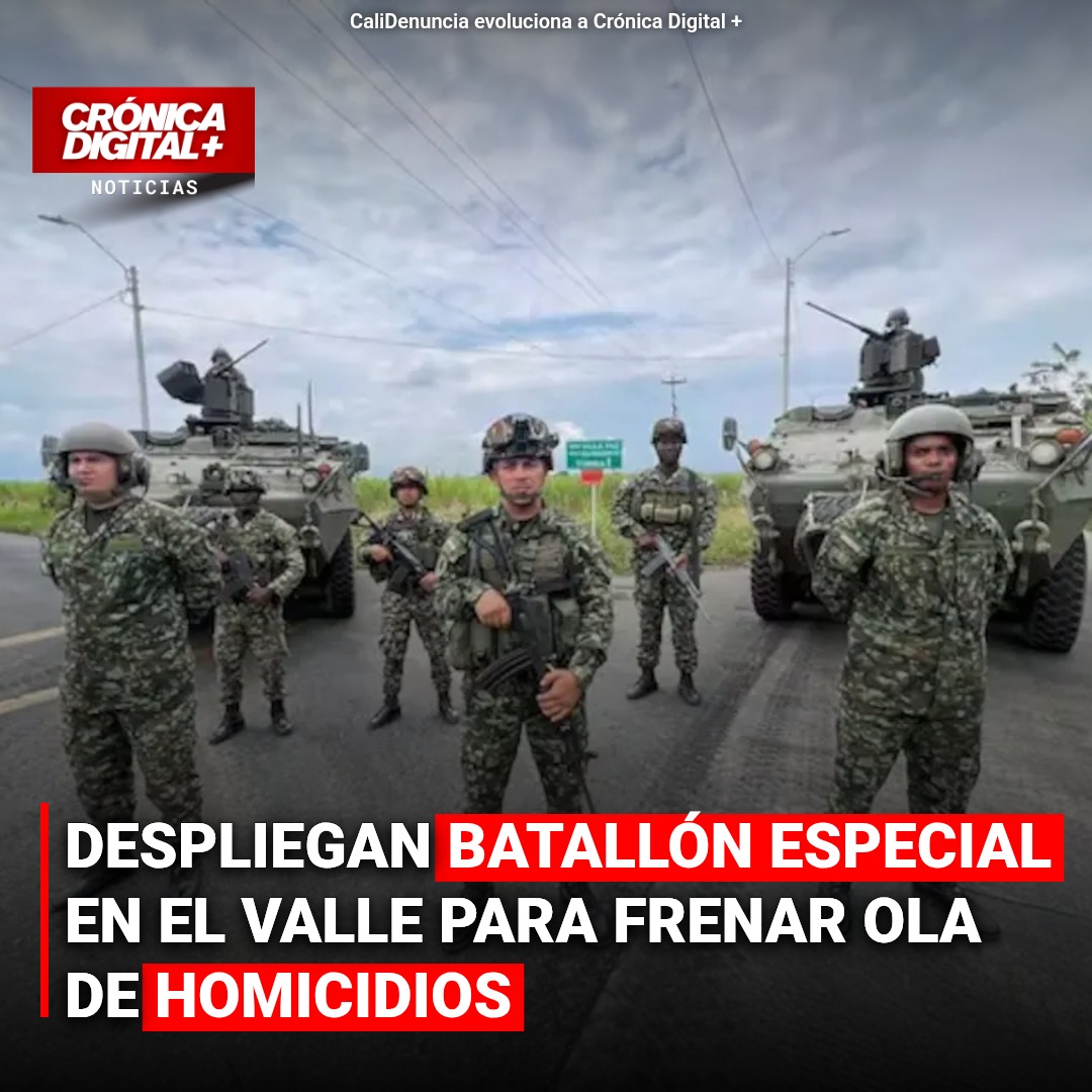Despliegan batallón especial en el Valle para frenar ola de homicidios
