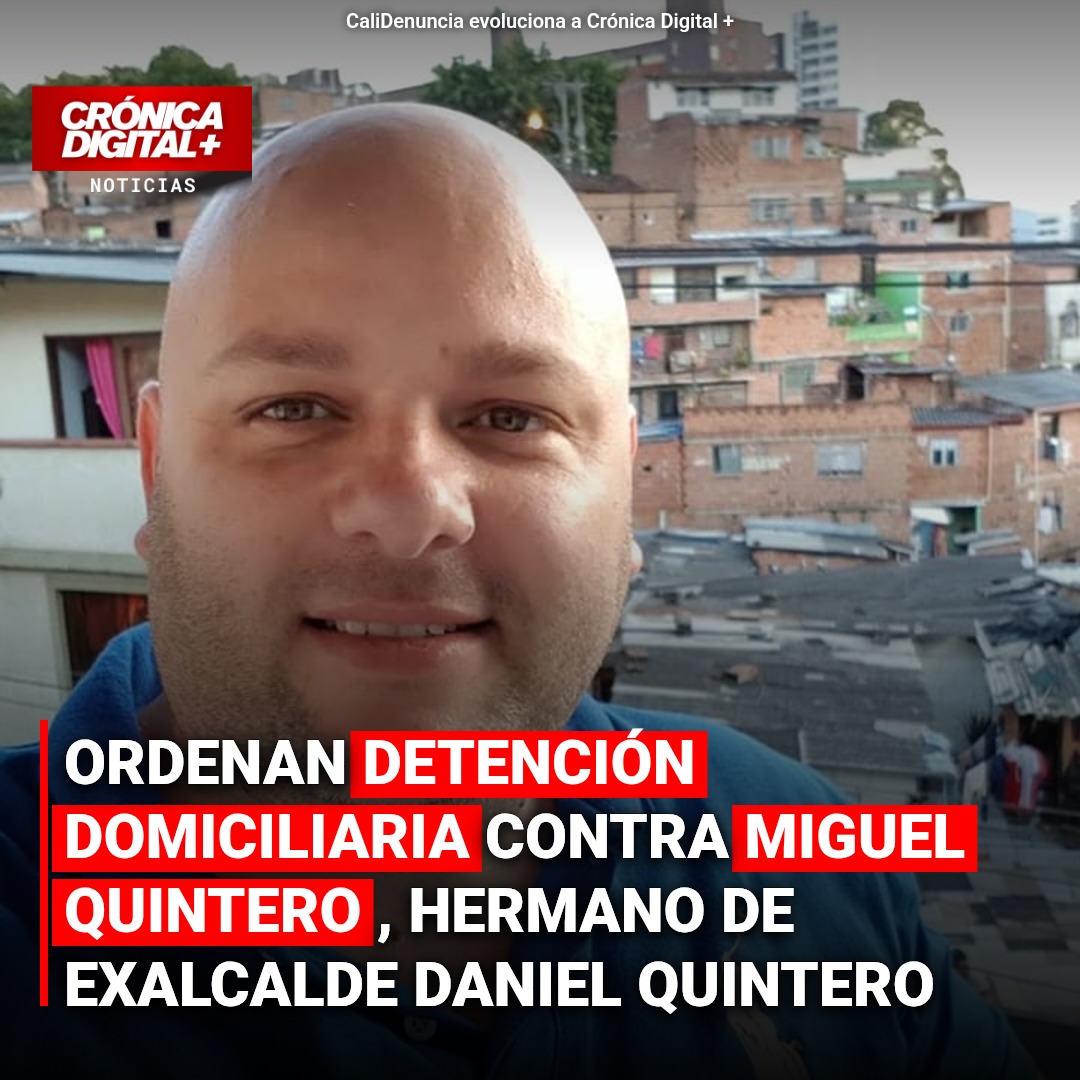 Detención domiciliaria para Miguel Quintero por caso AMVA