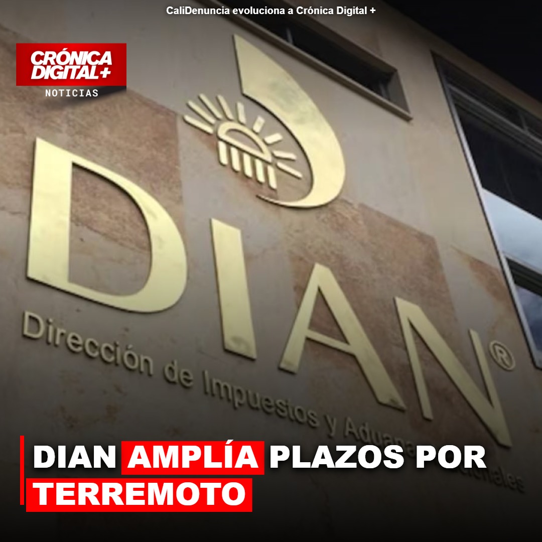 DIAN amplía plazos por terremoto