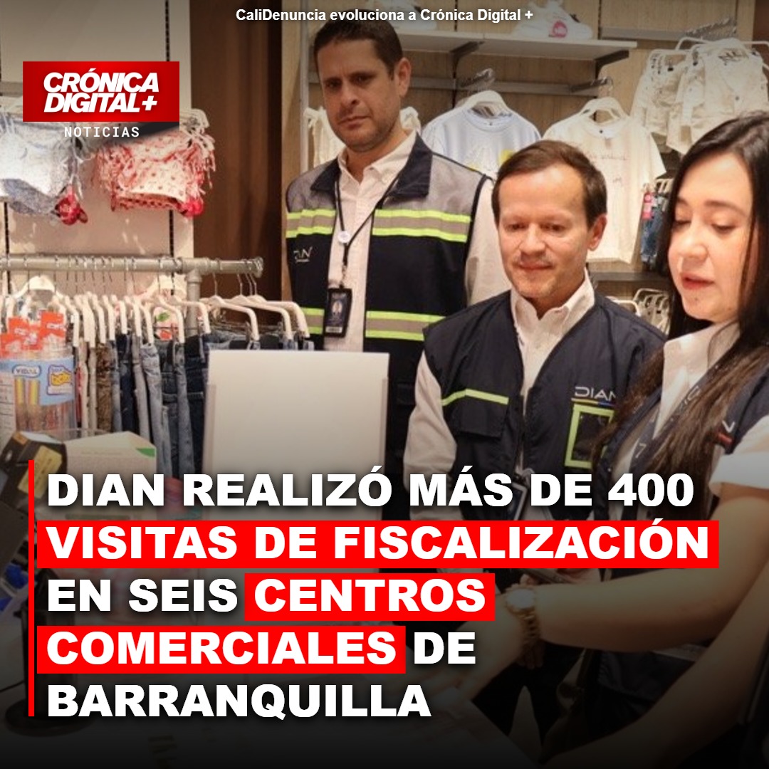 DIAN realizó Más de 400 visitas de fiscalización en seis centros comerciales de Barranquilla