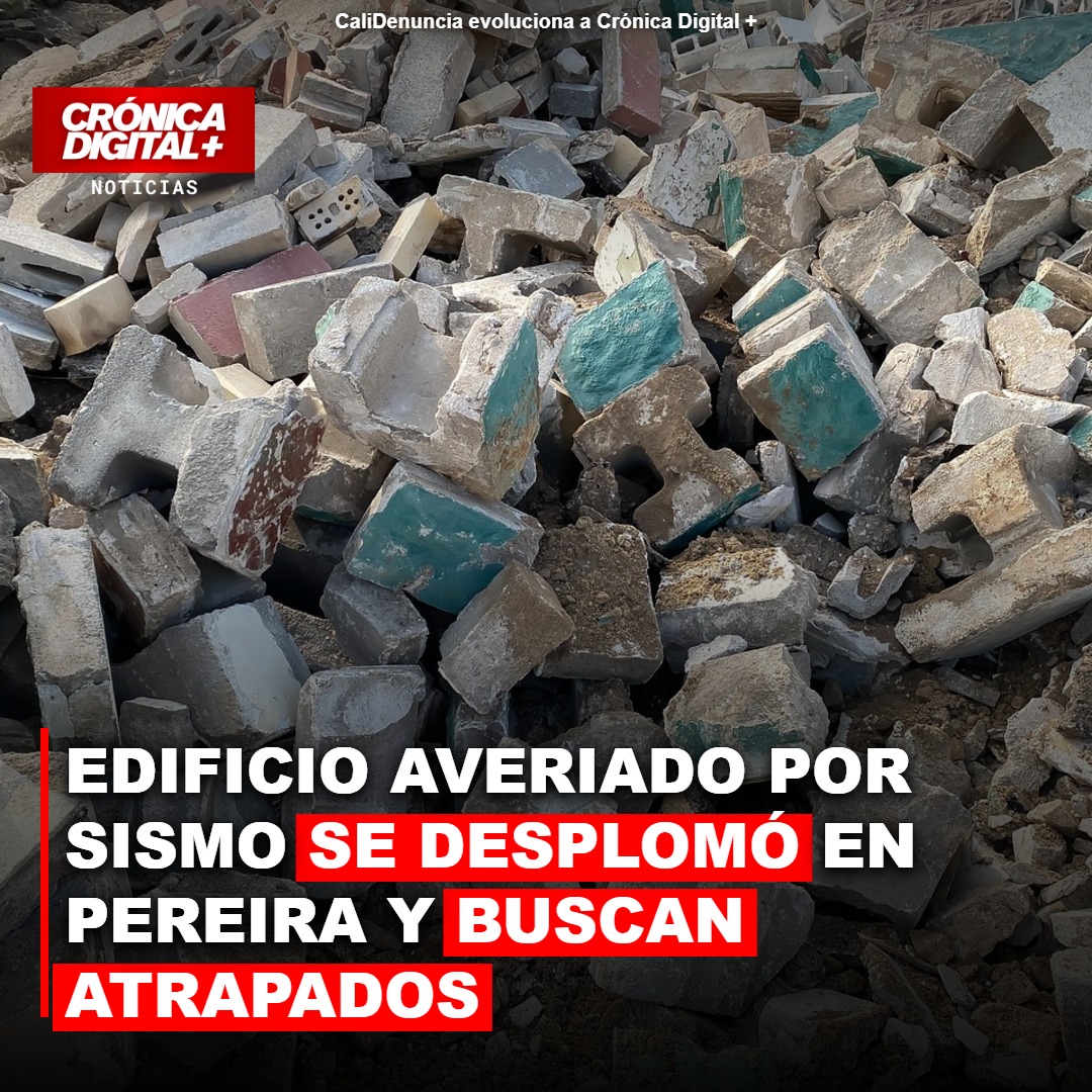 Edificio averiado por sismo se desplomó en Pereira y buscan atrapados