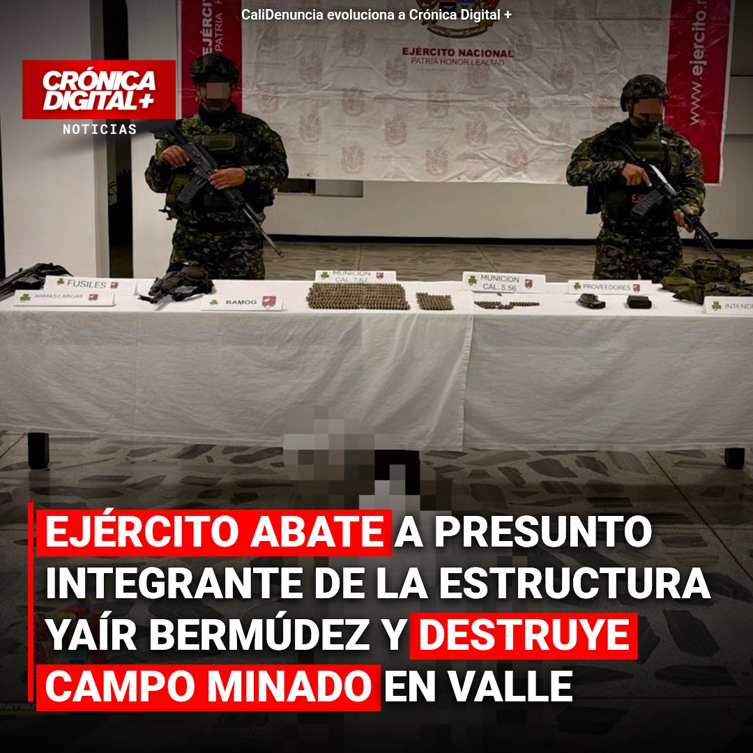 Ejército abate a presunto integrante de la estructura Yaír Bermúdez y destruye campo minado en Valle