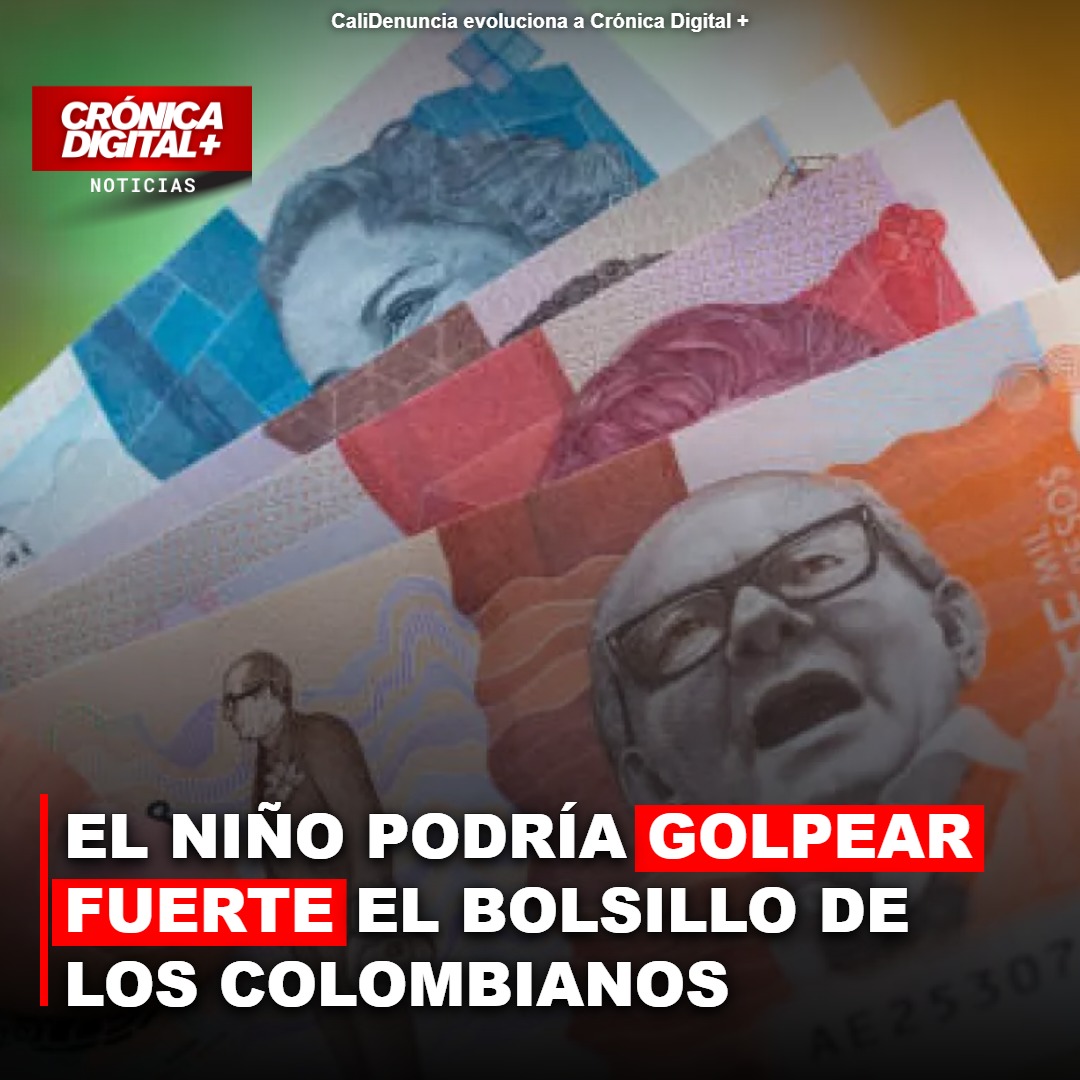 El Niño podría golpear fuerte el bolsillo de los colombianos