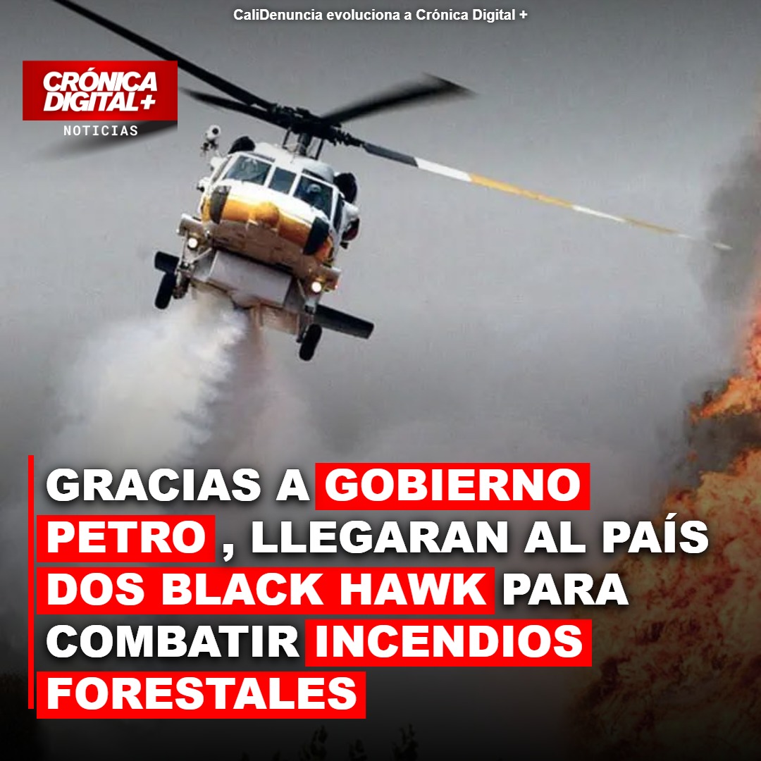 En los próximos días llegaran al país dos Black Hawk para combatir incendios forestales, estos helicópteros son fruto de la gestión del Gobierno de Gustavo Petro en cabeza del ex director de la Unidad