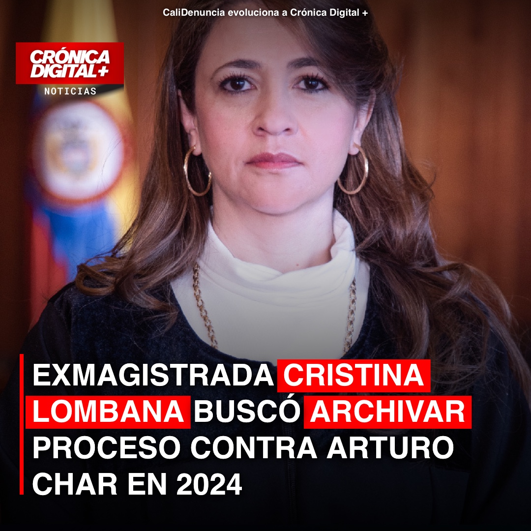 Exmagistrada Cristina Lombana buscó archivar proceso contra Arturo Char en 2024