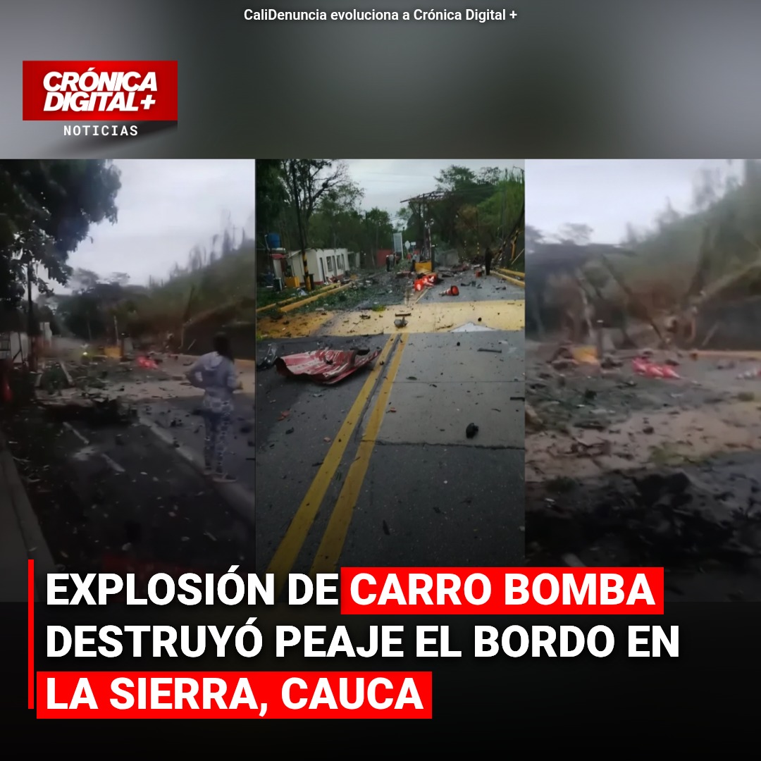Explosión de carro bomba destruyó peaje el Bordo en la Sierra, Cauca