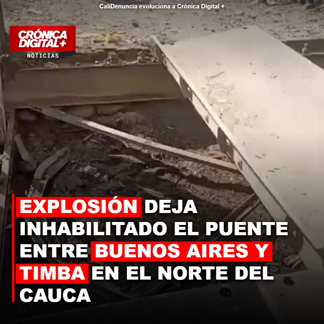 Explosión deja inhabilitado el puente entre Buenos Aires y Timba en el norte del Cauca